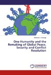 One Humanity and the Remaking of Global Peace, Security and Conflict Resolution