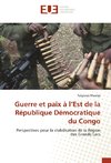 Guerre et paix à l'Est de la République Démocratique du Congo