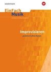 Improvisieren praktisch ohne Noten: Sekundarstufe 1 und 2. EinFach Musik