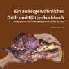 Ein außergewöhnliches Grill- und Hüttenkochbuch