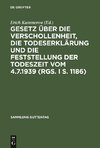 Gesetz über die Verschollenheit, die Todeserklärung und die Feststellung der Todeszeit vom 4.7.1939 (RGS. I S. 1186)