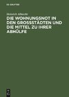 Die Wohnungsnot in den Grossstädten und die Mittel zu ihrer Abhülfe