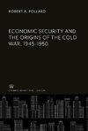 Economic Security and the Origins of the Cold War, 1945-1950