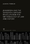 Jean Bodin and the Sixteenth-Century Revolution in the Methodology of Law and History