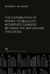 The Distribution of Power to Regulate Interstate Carriers Between the Nation and the States