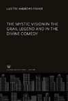 The Mystic Vision in the Grail Legend and in the Divine Comedy