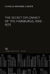 The Secret Diplomacy of the Habsburgs, 1598-1625