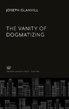 The Vanity of Dogmatizing