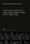 Theodore Roosevelt and Labor in New York State, 1880-1900