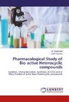 Pharmacological Study of Bio active Heterocyclic compounds