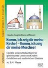 Komm, ich zeig dir meine Kirche! - Komm, ich zeig dir meine Moschee!