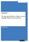 The Age Factor. The Role of Age in Second Language Phonological Acquisition