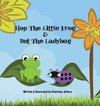 Hop The Little Frog & Dot The Ladybug