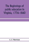 The beginnings of public education in Virginia, 1776-1860; study of secondary schools in relation to the state Literary fund