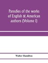 Parodies of the works of English & American authors (Volume I)