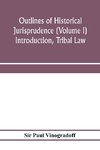 Outlines of historical jurisprudence (Volume I) Introduction, Tribal Law