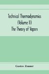 Technical Thermodynamics (Volume II) The Theory of Vapors