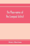 The place-names of the Liverpool district; or, The history and meaning of the local and river names of South-west Lancashire and of Wirral