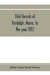 Vital records of Randolph, Maine, to the year 1892