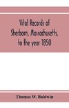 Vital records of Sherborn, Massachusetts, to the year 1850