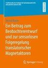 Ein Beitrag zum Beobachterentwurf und zur sensorlosen Folgeregelung translatorischer Magnetaktoren