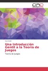 Una Introducción Gentil a la Teoría de Juegos