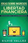 IDEAS SOBRE INGRESOS PASIVOS E INVERSIÓN PARA LOGRAR LA LIBERTAD FINANCIERA