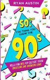 So, you think you know the  90's?