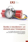 Bombe à retardement : un obstacle pour l'émergence