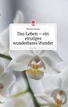 Das Leben - ein einziges wunderbares Wunder. Life is a Story