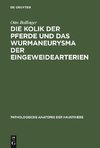 Die Kolik der Pferde und das Wurmaneurysma der Eingeweidearterien