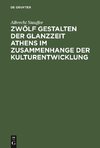 Zwölf Gestalten der Glanzzeit Athens im Zusammenhange der Kulturentwicklung