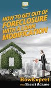 How to Get Out of Foreclosure with a Loan Modification