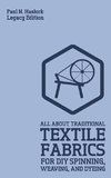 All About Traditional Textile Fabrics For DIY Spinning, Weaving, And Dyeing (Legacy Edition)