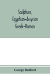 Sculpture, Egyptian-Assyrian-Greek-Roman. With numerous illustrations, a map of ancient Greece and a chronological list of ancient sculptors and their works