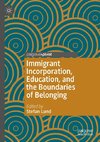 Immigrant Incorporation, Education, and the Boundaries of Belonging