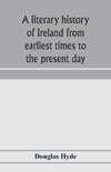 A literary history of Ireland from earliest times to the present day