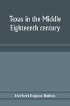 Texas in the middle eighteenth century; studies in Spanish colonial history and administration