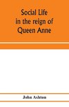 Social life in the reign of Queen Anne