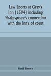 Law sports at Gray's Inn (1594) including Shakespeare's connection with the Inn's of court, the origin of the capias utlegatum re Coke and Bacon, Francis Bacon's connection with Warwickshire, together with a reprint of the Gesta Grayorum