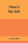 A manual of public health