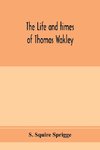 The life and times of Thomas Wakley, founder and first editor of the 