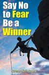 SAY NO TO FEAR BE A WINNER