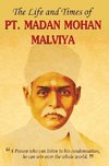 THE LIFE AND TIMES OF PT. MADAN MOHAN MALVIYA