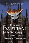 Does The Baptism  Of The  Holy Spirit  Belong In Today's   Church?