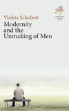 Modernity and the Unmaking of Men