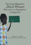 The Great Migration of Black Women Educators from Segregation to Integration