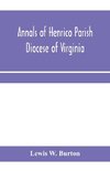 Annals of Henrico Parish, Diocese of Virginia, and Especially of St. John's Church, the Present mother church of the Parish, from 1611 to 1884