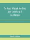 The history of Newark, New Jersey, being a narrative of its rise and progress, from the settlement in May, 1666, by emigrants from Connecticut to the present time, including a sketch of the press of Newark, from 1791 to 1878