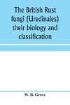 The British rust fungi (Uredinales) their biology and classification